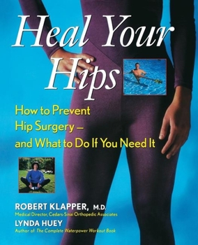 Paperback Heal Your Hips: How to Prevent Hip Surgery -- And What to Do If You Need It Book