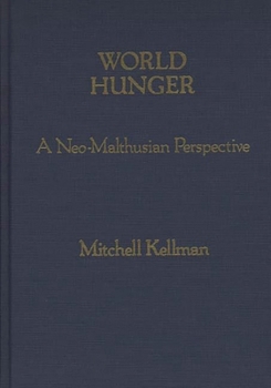 Hardcover World Hunger: A Neo-Malthusian Perspective Book