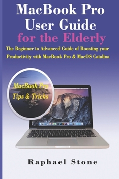Paperback MacBook Pro User Guide for the Elderly: The Beginner to Advanced Guide of Boosting your Productivity with MacBook Pro & MacOS Catalina Book