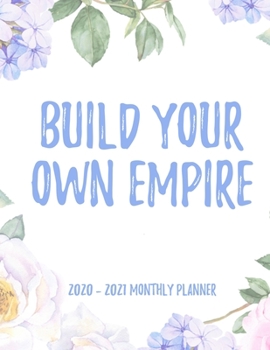 Build Your Own Empire 2020 - 2021 Monthly Planner: 2 Year Monthly Floral Academic Calendar Planner & Journal
