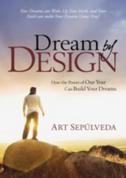 Paperback Dream by Design: How the Power of One Year Can Build Your Dreams Book