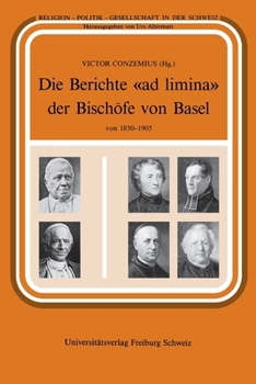 Die Berichte «ad limina» der Bischöfe von Basel von 1850-1905 (German Edition)