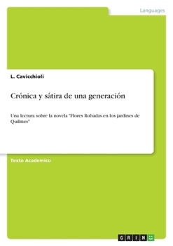 Crónica y sátira de una generación: Una lectura sobre la novela "Flores Robadas en los jardines de Quilmes"