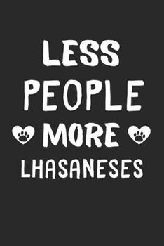 Less People More Lhasaneses: Lined Journal, 120 Pages, 6 x 9, Funny Lhasanese Gift Idea, Black Matte Finish (Less People More Lhasaneses Journal)