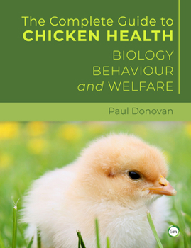 The Complete Guide to Chicken Health: Biology, Behavior, Welfare, and Poultry Care