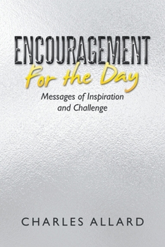 Encouragement For the Day: Messages of Inspiration and Challenge