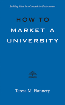 Paperback How to Market a University: Building Value in a Competitive Environment Book