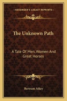 Paperback The Unknown Path: A Tale Of Men, Women And Great Horses Book