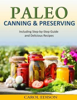 Paperback Paleo Canning and Preserving: Including Step-by-Step Guide and Delicious Recipes Book