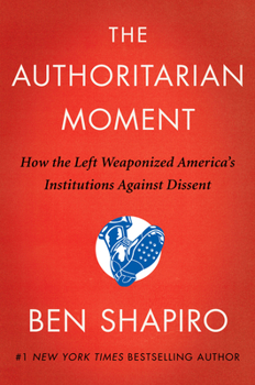 Hardcover The Authoritarian Moment: How the Left Weaponized America's Institutions Against Dissent Book