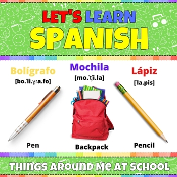 Let's Learn Spanish: Things Around Me at School: Spanish Picture Book With English Translations and Transcription. Easy Teaching Spanish Words for ... Easy Spanish Language Start Learning Spanish