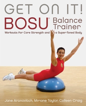 Paperback Get on It!: Bosu(r) Balance Trainer Workouts for Core Strength and a Super Toned Body Book