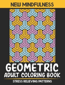 Paperback New Mindfulness Geometric Adult Coloring Book Stress Relieving Patterns: Geometric Patterns Coloring Book Stress Relieving Designs that are Great for Book