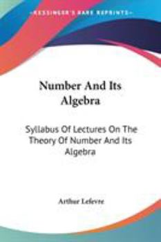 Paperback Number And Its Algebra: Syllabus Of Lectures On The Theory Of Number And Its Algebra Book