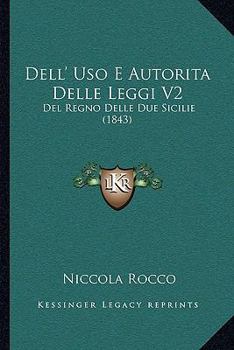 Paperback Dell' Uso E Autorita Delle Leggi V2: Del Regno Delle Due Sicilie (1843) [Italian] Book