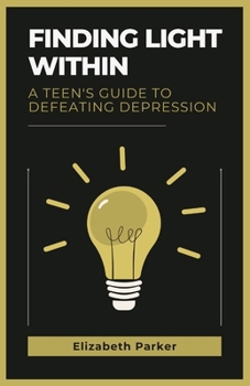 Paperback Finding Light Within: A Teen's Guide to Defeating Depression Book