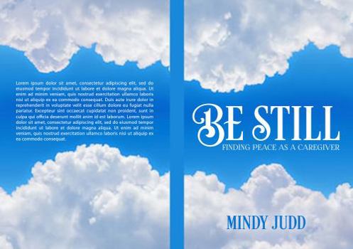 Paperback Be Still: Finding Peace As A Caregiver Book