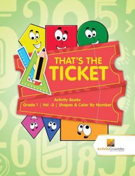 Paperback That's the Ticket: Activity Books Grade 1 Vol -3 Shapes & Color By Number Book