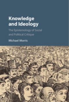 Knowledge and Ideology: The Epistemology of Social and Political Critique