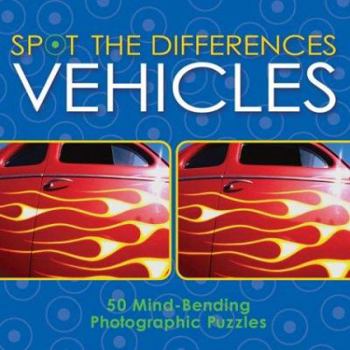Paperback Spot the Differences: Vehicles: 50 Mind-Bending Photographic Puzzles Book