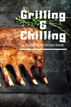 Paperback Grilling and Chilling: Guided 100 page Blank BBQ Recipe Cookbook Journal to fill with Secret Barbecue Recipes Tips Tricks and notes perfect f Book