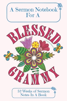 Paperback A Sermon Notebook For A Blessed Grammy: 52 Weeks Of Sermon Notes In A Book The Perfect Christian Notebook For Home Bible Research, Prayer and Study Book