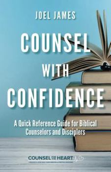 Paperback Counsel with Confidence: A Quick Reference Guide for Biblical Counselors and Disciplers Book