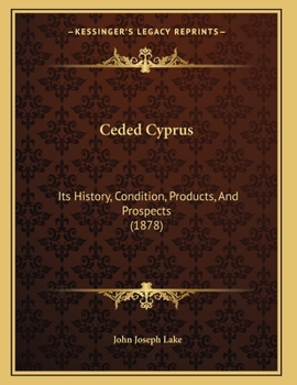 Paperback Ceded Cyprus: Its History, Condition, Products, And Prospects (1878) Book