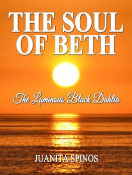 The Soul of Beth - The Luminous Black Dahlia