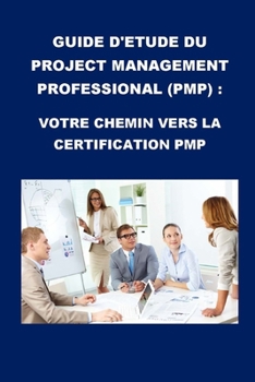 Paperback Guide d'étude du Project Management Professional (PMP): Votre chemin vers la certification PMP [French] Book