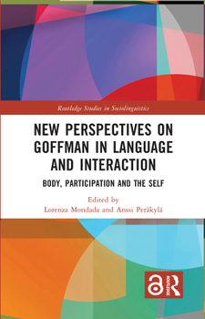 Hardcover New Perspectives on Goffman in Language and Interaction: Body, Participation and the Self Book