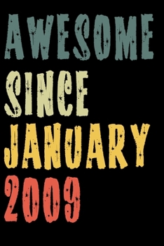 Awesome Since January 2009: Perfect Notebook for Home or School, Writing Poetry, use as a Diary, Gratitude Writing, Travel Journal or Dream Journal. Birthday Gift