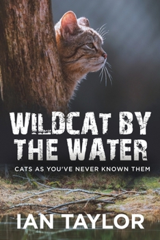 Wildcat By The Water: Cats As You've Never Known Them