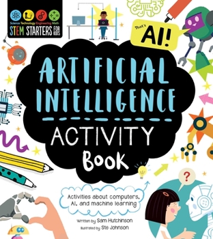 Stem Starters for Kids Artificial Intelligence Activity Book: Activities about Ai, Technology, and Computers - Book  of the STEM Starters for Kids