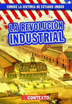 Library Binding La Revolución Industrial (the Industrial Revolution) [Spanish] Book