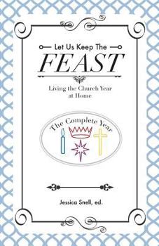 Paperback Let Us Keep the Feast: Living the Church Year at Home (Complete Collection) Book