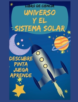 Paperback Libro de Ciencia Descubre, Aprende Pinta Y Juega Con El Universo Y El Sistema Solar: Pinta Juega Y Aprende Con El Espacio Exterior [Spanish] Book