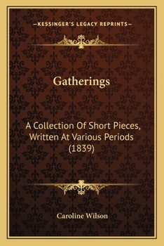 Paperback Gatherings: A Collection Of Short Pieces, Written At Various Periods (1839) Book