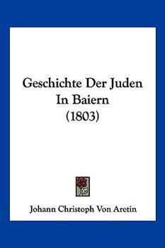 Paperback Geschichte Der Juden In Baiern (1803) [German] Book