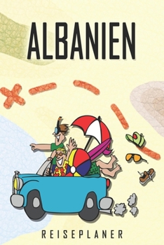 Albanien Reiseplaner: Reise- und Urlaubstagebuch für Albanien. Ein Logbuch mit wichtigen vorgefertigten Seiten und vielen freien Seiten für deine ... oder als Abschiedsgeschenk (German Edition)