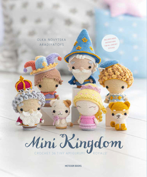 Paperback Mini Kingdom: Crochet 36 Tiny Amigurumi Royals! Book