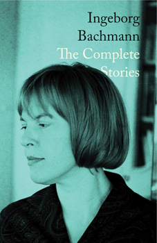Hardcover Ingeborg Bachmann: The Complete Stories Book