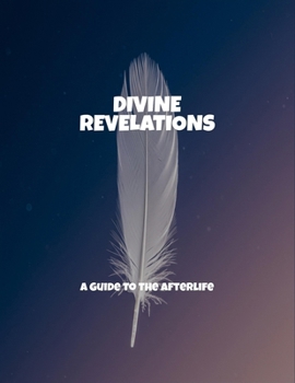 Paperback Divine Revelations: A Guide To The Afterlife Book