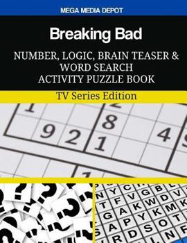 Breaking Bad Number, Logic, Brain Teaser and Word Search Activity Puzzle Book: TV Series Edition