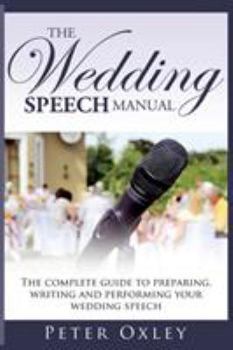 Paperback The Wedding Speech Manual: The Complete Guide to Preparing, Writing and Performing Your Wedding Speech Book