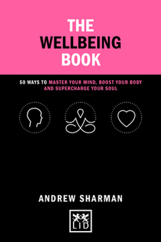 Hardcover The Wellbeing Book: 50 Ways to Master Your Mind, Boost Your Body and Supercharge Your Soul Book