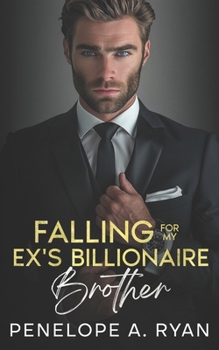 Falling for My Ex's Billionaire Brother: An Enemies to Lovers Off-Limits Romance (The Ivanov Brothers)