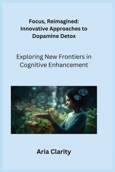 Paperback Focus, Reimagined: Exploring New Frontiers in Cognitive Enhancement Book
