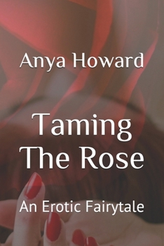 Paperback Taming The Rose: An Erotic Fairytale Book