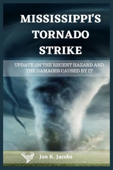 Paperback Mississippi's Tornado Strike: Update on the Recent Hazard and the Dangers Caused by It Book